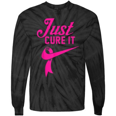 Breast Cancer Just Cure It Tie-Dye Long Sleeve Shirt