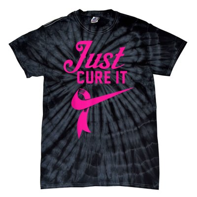 Breast Cancer Just Cure It Tie-Dye T-Shirt