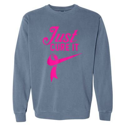 Breast Cancer Just Cure It Garment-Dyed Sweatshirt