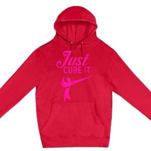 Breast Cancer Just Cure It Premium Pullover Hoodie