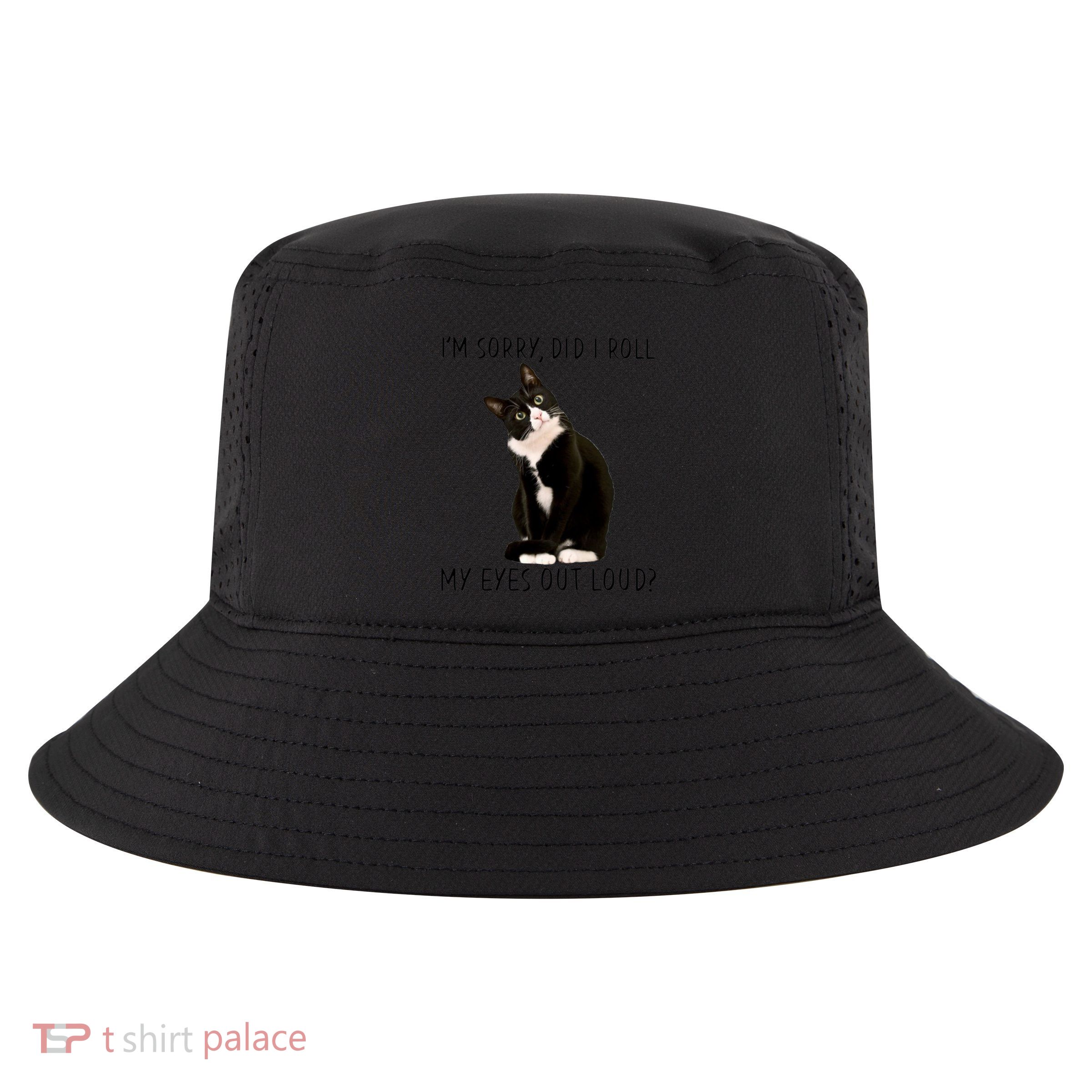 Black Cat Kitten I'm Sorry Did I Roll My Eyes Out Loud Funny Gift Cool Comfort Performance Bucket Hat