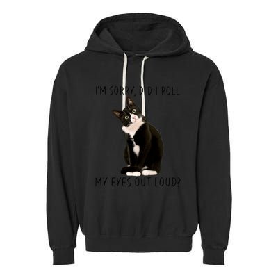 Black Cat Kitten I'm Sorry Did I Roll My Eyes Out Loud Funny Gift Garment-Dyed Fleece Hoodie