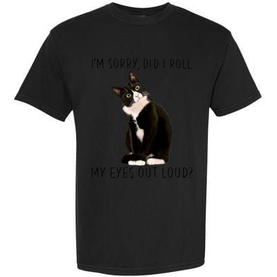 Black Cat Kitten I'm Sorry Did I Roll My Eyes Out Loud Funny Gift Garment-Dyed Heavyweight T-Shirt