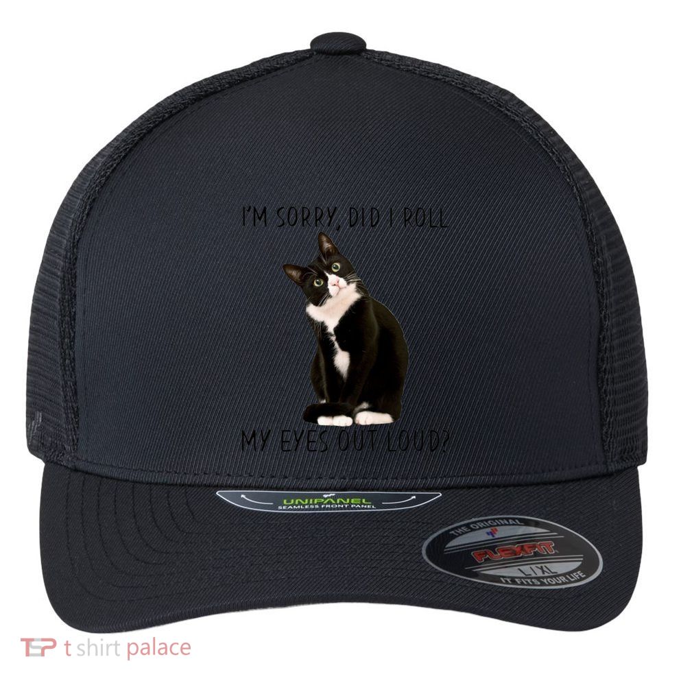 Black Cat Kitten I'm Sorry Did I Roll My Eyes Out Loud Funny Gift Flexfit Unipanel Trucker Cap