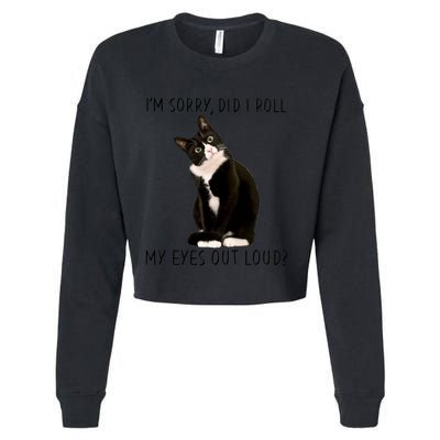 Black Cat Kitten I'm Sorry Did I Roll My Eyes Out Loud Funny Gift Cropped Pullover Crew