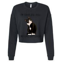 Black Cat Kitten I'm Sorry Did I Roll My Eyes Out Loud Funny Gift Cropped Pullover Crew