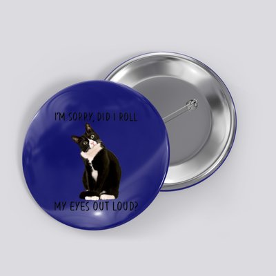 Black Cat Kitten I'm Sorry Did I Roll My Eyes Out Loud Funny Gift Button