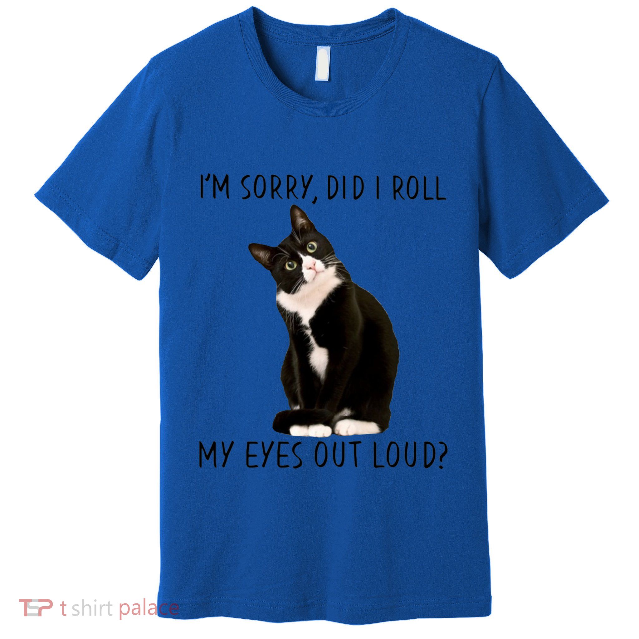 Black Cat Kitten I'm Sorry Did I Roll My Eyes Out Loud Funny Gift Premium T-Shirt