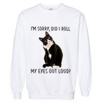 Black Cat Kitten I'm Sorry Did I Roll My Eyes Out Loud Funny Gift Garment-Dyed Sweatshirt