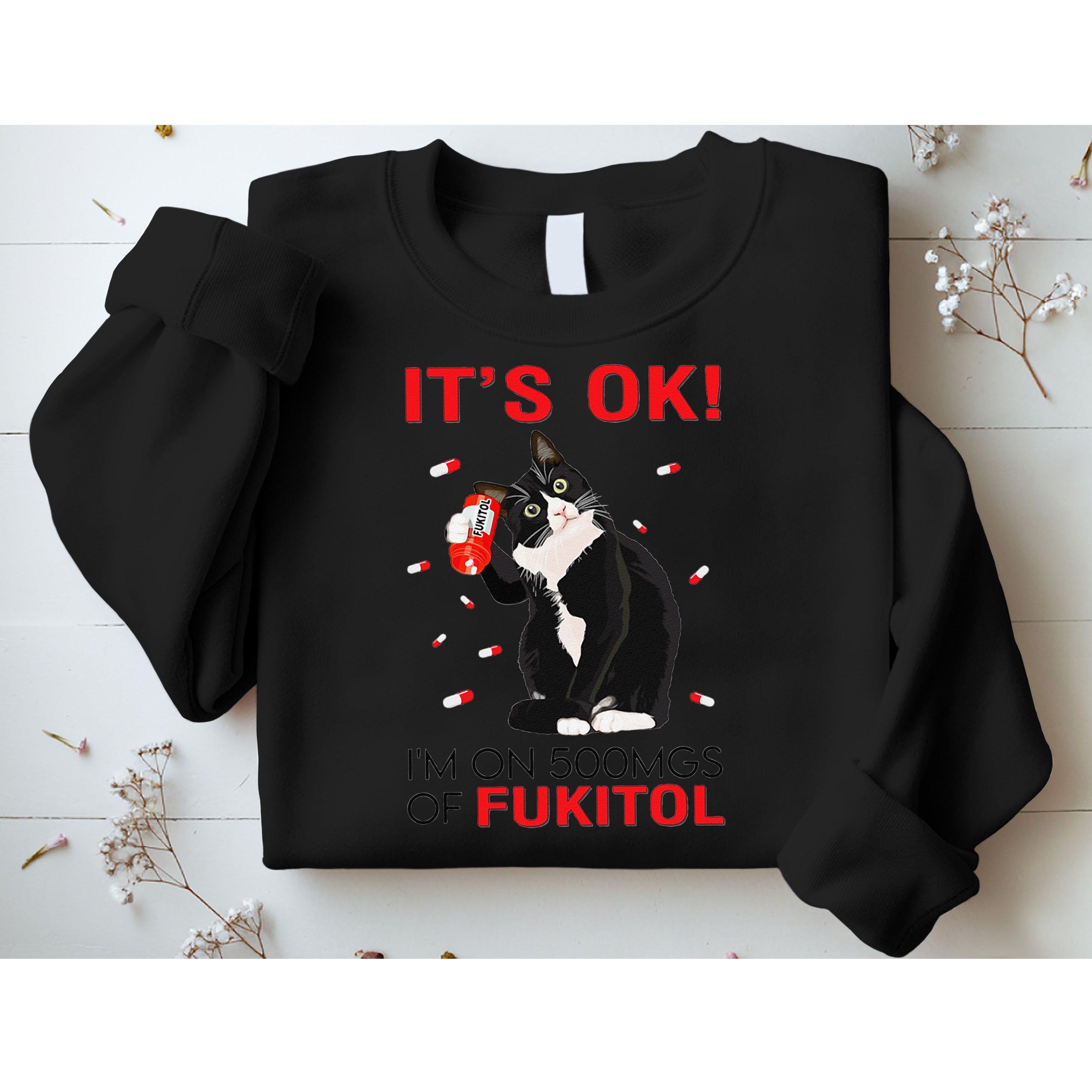 Black Cat Kitten Its Ok Im On 500mgs Of Fukitol Sweatshirt