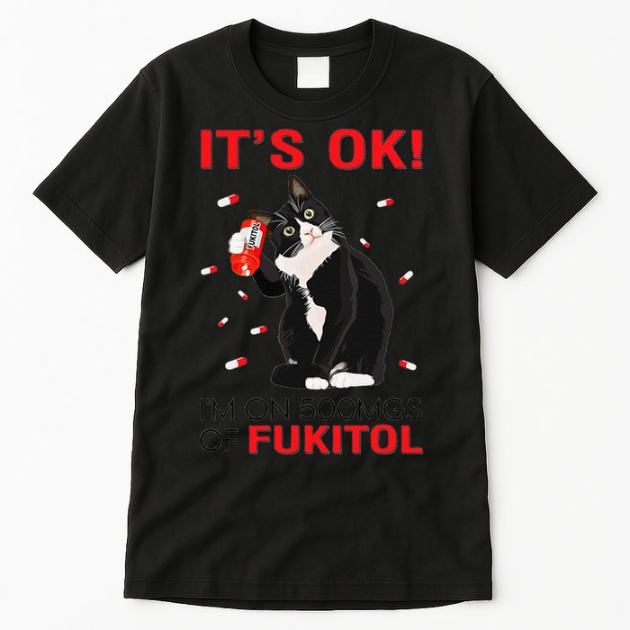 Black Cat Kitten Its Ok Im On 500mgs Of Fukitol Tall T-Shirt