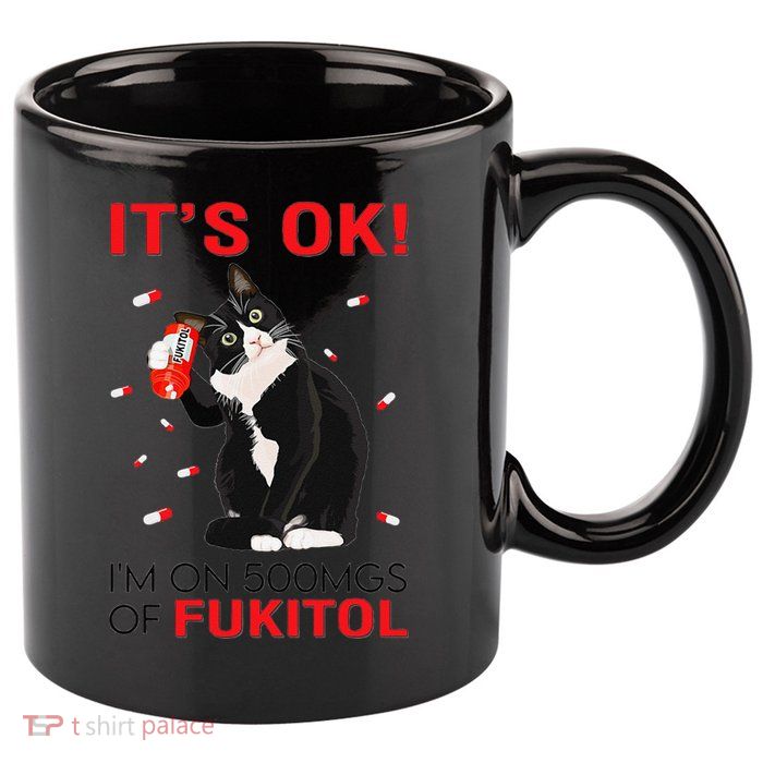 Black Cat Kitten Its Ok Im On 500mgs Of Fukitol 11oz C Handle Ceramic Mug