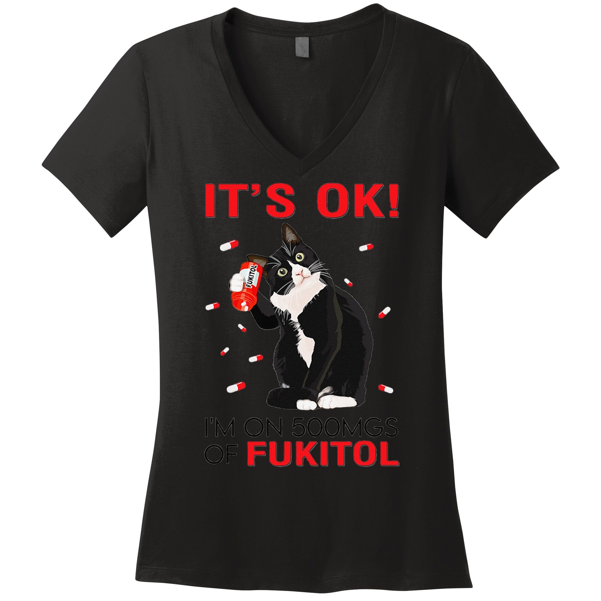 Black Cat Kitten Its Ok Im On 500mgs Of Fukitol Women's V-Neck T-Shirt