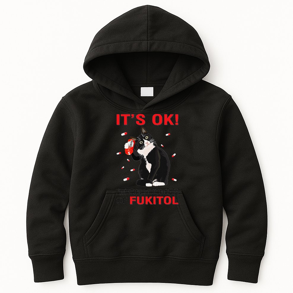 Black Cat Kitten Its Ok Im On 500mgs Of Fukitol Kids Hoodie
