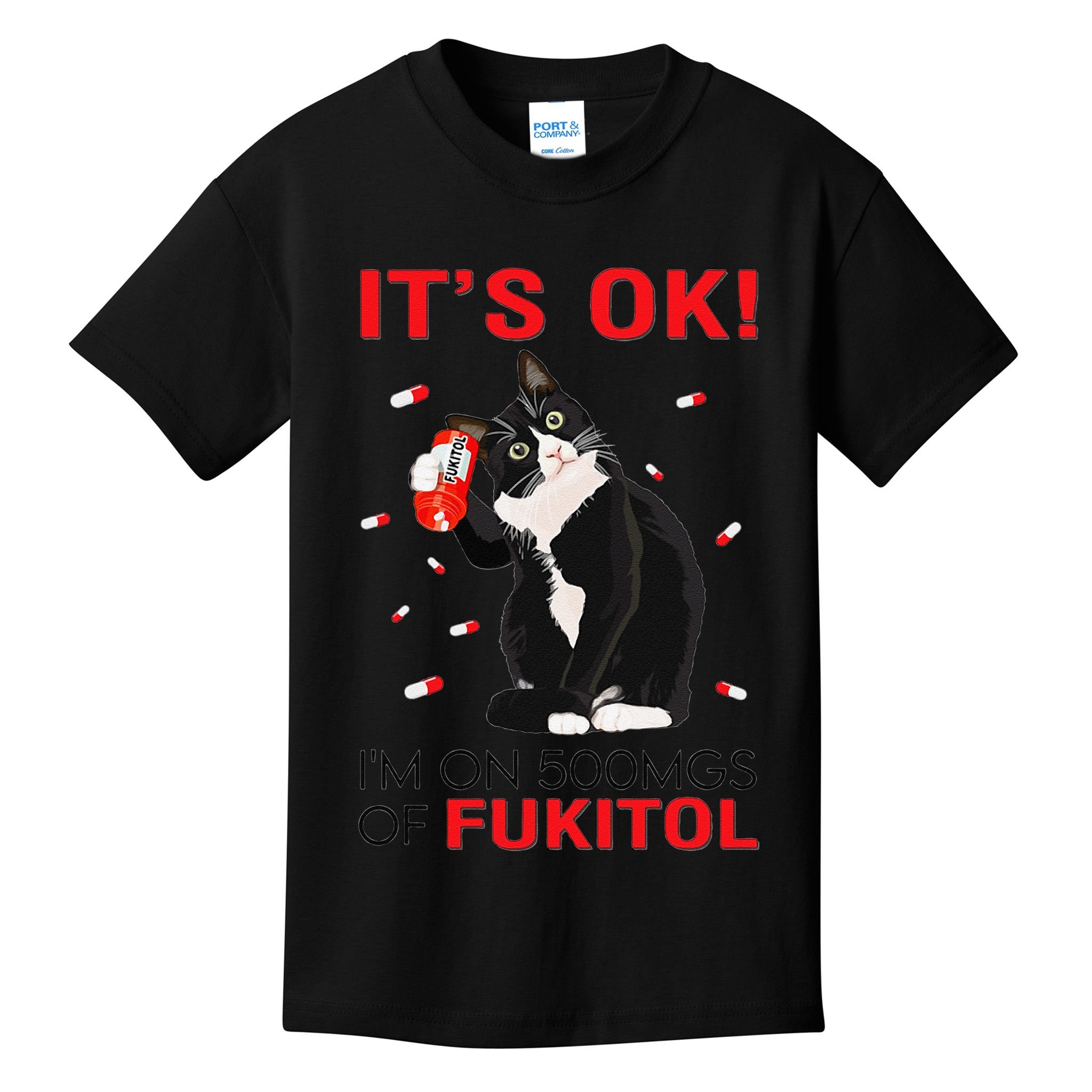 Black Cat Kitten Its Ok Im On 500mgs Of Fukitol Kids T-Shirt
