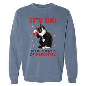 Black Cat Kitten Its Ok Im On 500mgs Of Fukitol Garment-Dyed Sweatshirt