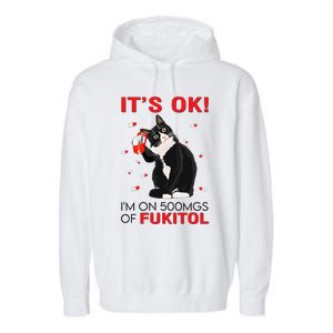 Black Cat Kitten Its Ok Im On 500mgs Of Fukitol Garment-Dyed Fleece Hoodie