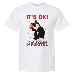 Black Cat Kitten Its Ok Im On 500mgs Of Fukitol Garment-Dyed Heavyweight T-Shirt