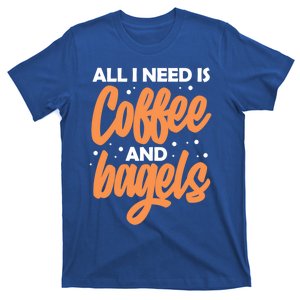 Bagel Coffee Lover Funny All I Need Is Coffee And Bagels Gift T-Shirt