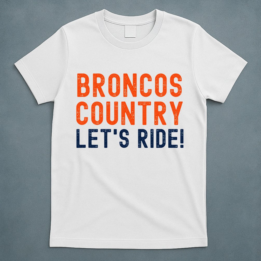 Broncos Country LetS Ride! Sports Team Fans T-Shirt