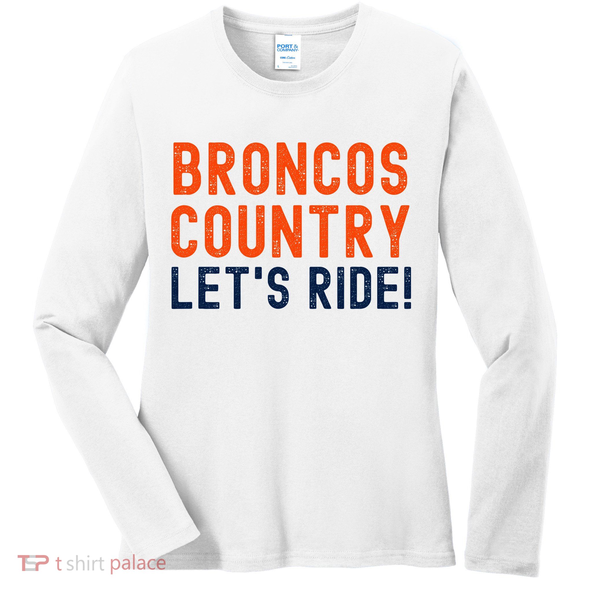 Broncos Country LetS Ride! Sports Team Fans Ladies Long Sleeve Shirt