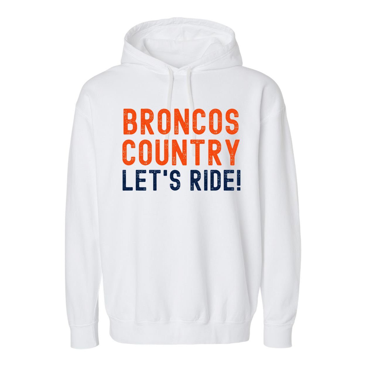 Broncos Country LetS Ride! Sports Team Fans Garment-Dyed Fleece Hoodie