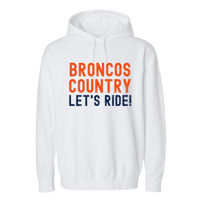 Broncos Country LetS Ride! Sports Team Fans Garment-Dyed Fleece Hoodie