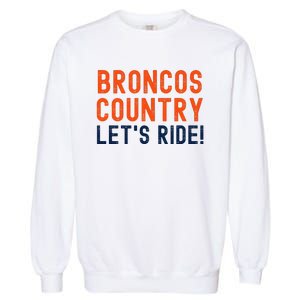 Broncos Country LetS Ride! Sports Team Fans Garment-Dyed Sweatshirt