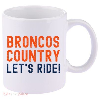 Broncos Country LetS Ride! Sports Team Fans 11oz C Handle Ceramic Mug