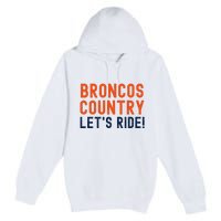 Broncos Country LetS Ride! Sports Team Fans Premium Pullover Hoodie