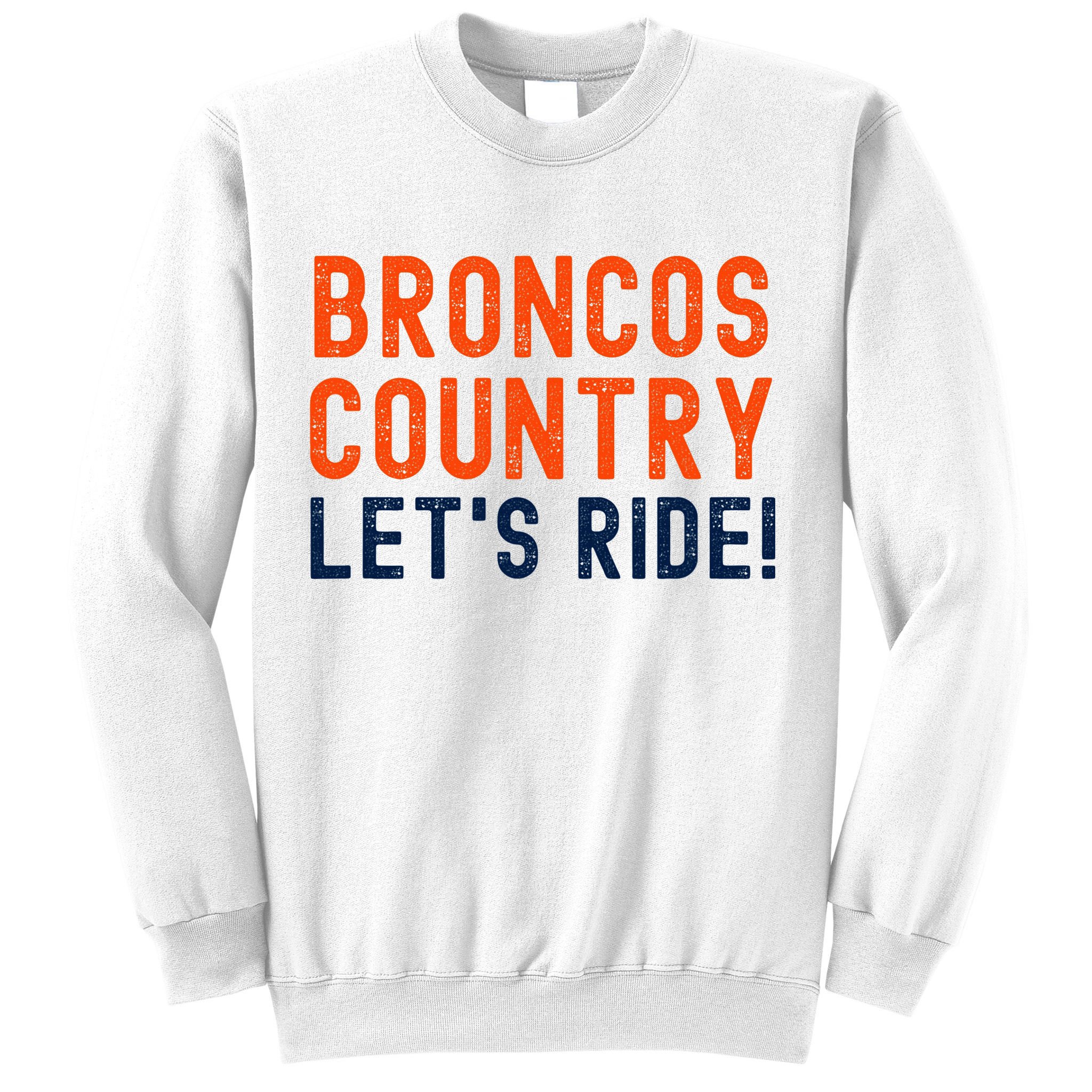 Broncos Country LetS Ride! Sports Team Fans Sweatshirt