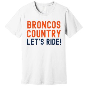 Broncos Country LetS Ride! Sports Team Fans Premium T-Shirt