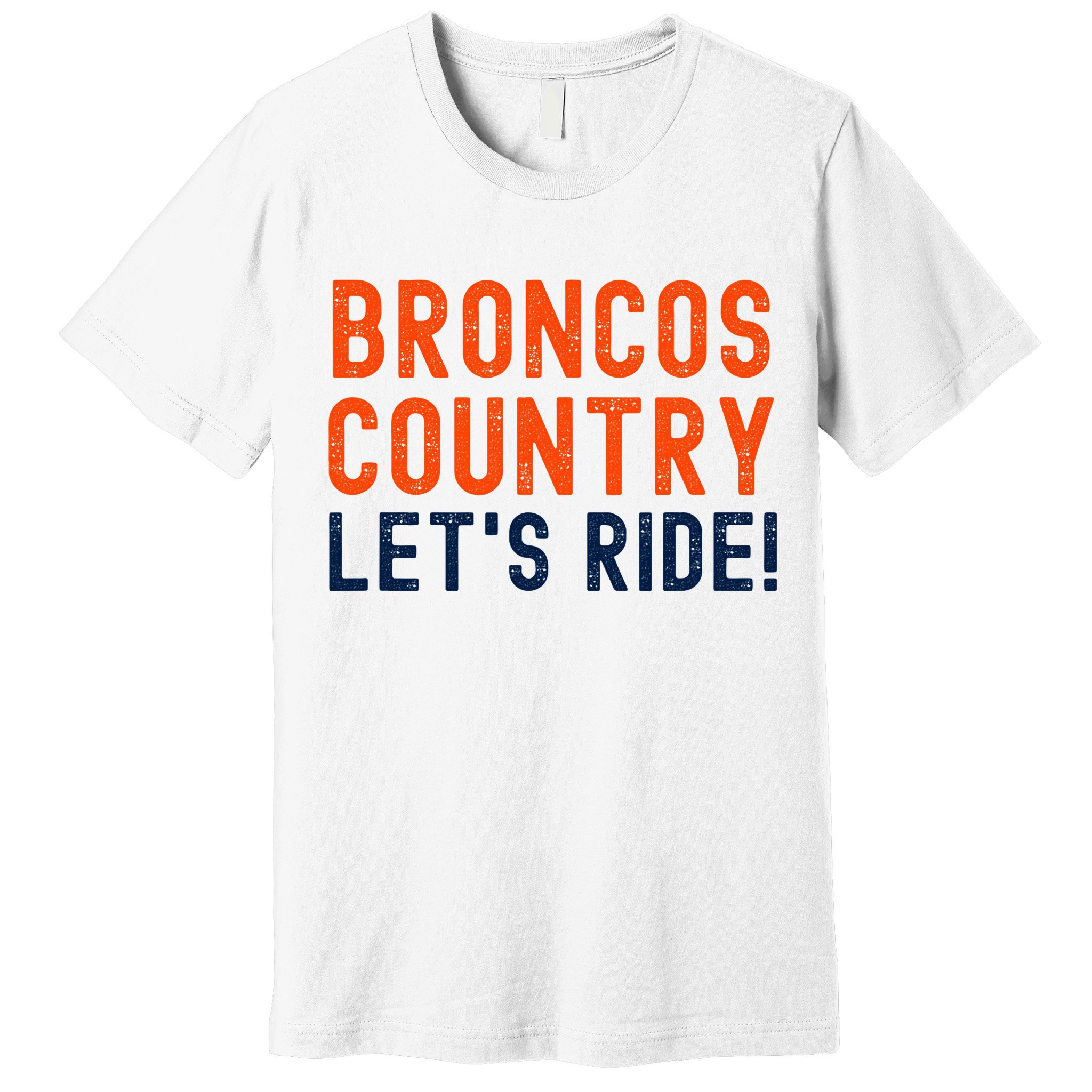 Broncos Country LetS Ride! Sports Team Fans Premium T-Shirt