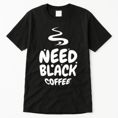 Black Coffee Lover Caffeine Addict Coffee Quote Hot Cup Tall T-Shirt