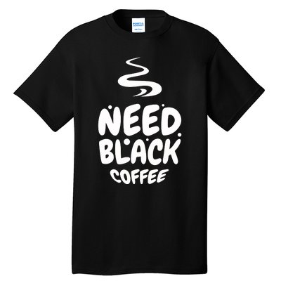 Black Coffee Lover Caffeine Addict Coffee Quote Hot Cup Tall T-Shirt