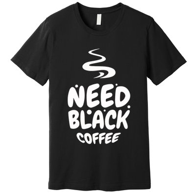 Black Coffee Lover Caffeine Addict Coffee Quote Hot Cup Premium T-Shirt