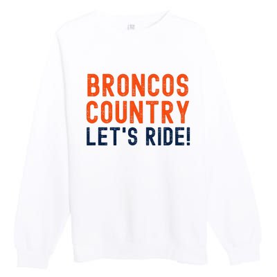 Broncos Country LetS Ride! Sports Team Fans Premium Crewneck Sweatshirt