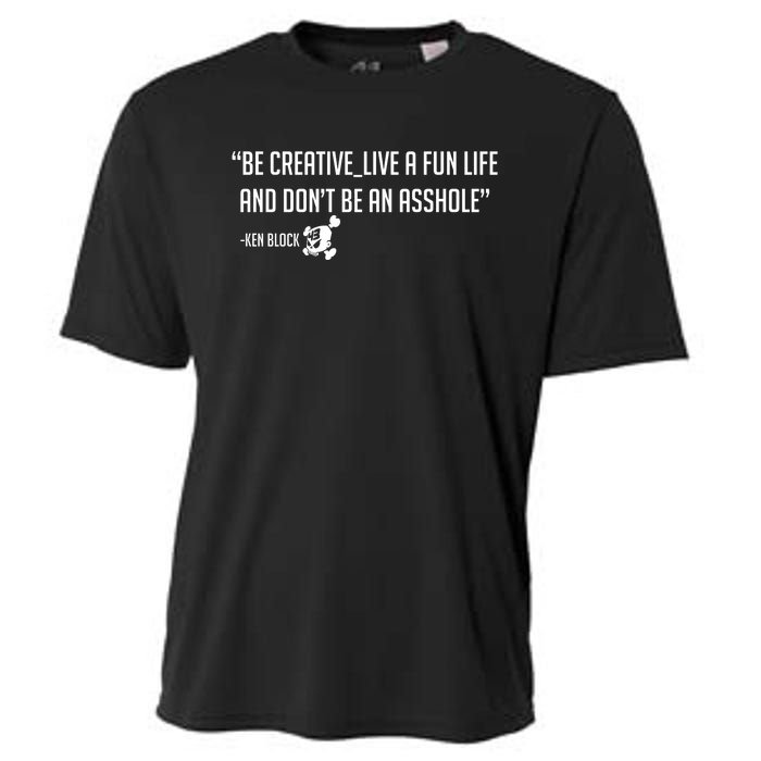 Be Creative, Live A Fun Life, And Don't Be An Asshole Ken Block Hoonigan 43 Cooling Performance Crew T-Shirt