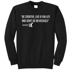 Be Creative, Live A Fun Life, And Don't Be An Asshole Ken Block Hoonigan 43 Sweatshirt