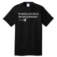 Be Creative, Live A Fun Life, And Don't Be An Asshole Ken Block Hoonigan 43 Tall T-Shirt