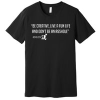 Be Creative, Live A Fun Life, And Don't Be An Asshole Ken Block Hoonigan 43 Premium T-Shirt