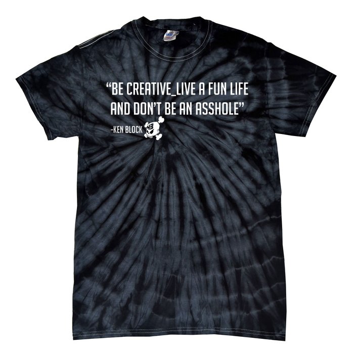 Be Creative, Live A Fun Life, And Don't Be An Asshole Ken Block Hoonigan 43 Tie-Dye T-Shirt