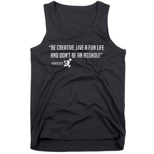 Be Creative, Live A Fun Life, And Don't Be An Asshole Ken Block Hoonigan 43 Tank Top