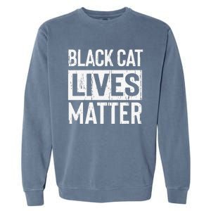 Black Cat Lives Matter Funny Gift Garment-Dyed Sweatshirt