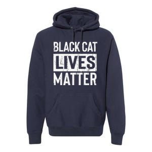 Black Cat Lives Matter Funny Gift Premium Hoodie