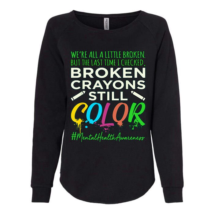 Broken Crayons Mental Health Awareness Supporter Graphic Womens California Wash Sweatshirt