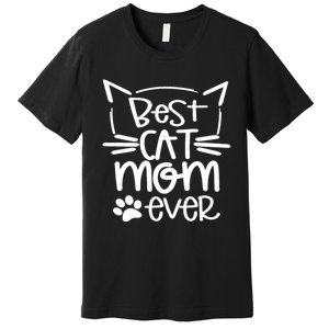 Best Cat Mom Ever Great Gift For Pet Lovers Premium T-Shirt