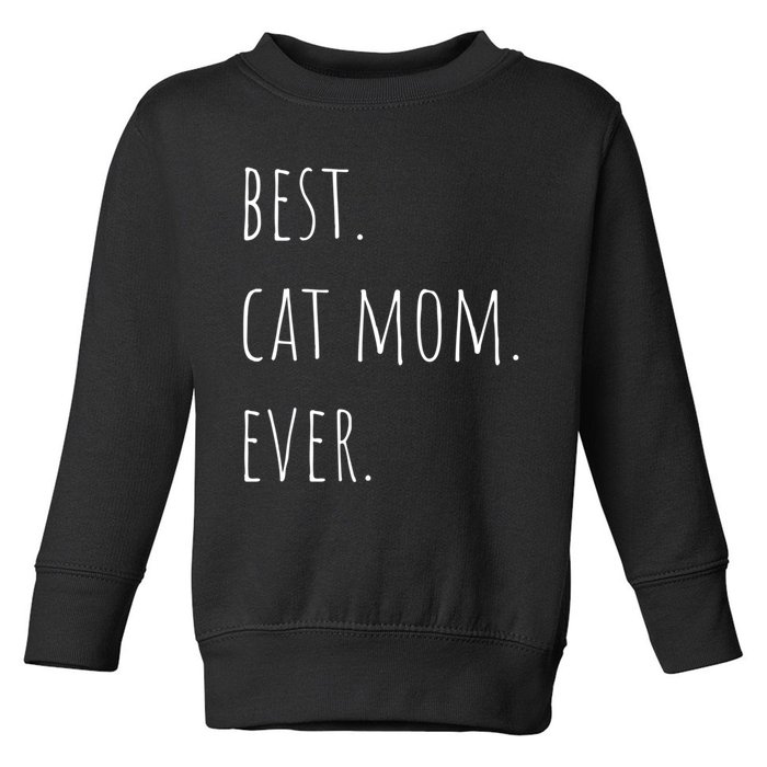 Best Cat Mom Ever Funny Gift Toddler Sweatshirt