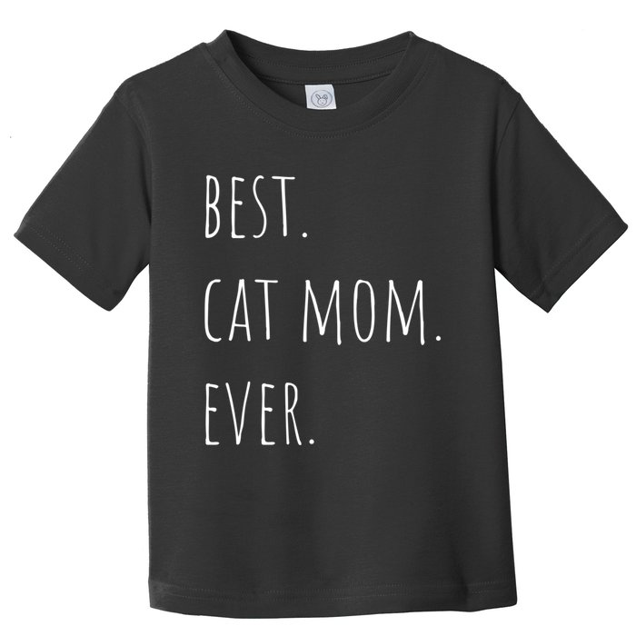 Best Cat Mom Ever Funny Gift Toddler T-Shirt