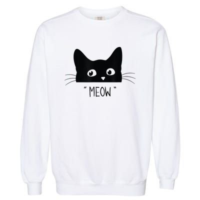 Black Cat Meow Cat Meow Kitty Funny Cats Kitty Garment-Dyed Sweatshirt